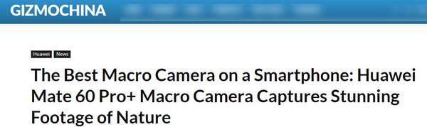 外媒惊叹：华为Mate60 Pro+拥有手机上最好的微距相机